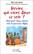 Devine qui vient dîner ce soir, découvrir le Christ avec Alpha&nbsp;-&nbsp;Marc Cheneaux De Leyritz