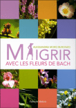 Maigrir avec les fleurs de Bach&nbsp;-&nbsp;Alessandra Moro-Buronzo
