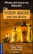 Votre santé par les élixirs&nbsp;-&nbsp;Marie-Antoinette Mulot