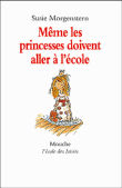 Même les princesses doivent aller à l'école&nbsp;-&nbsp;Susie Morgenstern
