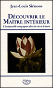 Découvrir le maître intérieur, l'inséparable compagnon&nbsp;-&nbsp;Jean-Louis Siémons