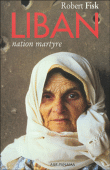 Liban, nation martyre&nbsp;-&nbsp;Robert Fisk