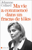 Ma vie a commencé dans un fracas de tôle&nbsp;-&nbsp;Jehanne Collard