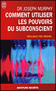 Comment utiliser les pouvoirs du subconscient