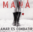 Mana&nbsp;-&nbsp;Amar es combatir