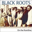 Black Roots&nbsp;-&nbsp;On the frontline