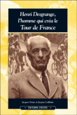 Henri Desgrange, l'homme qui créa le Tour de France&nbsp;-&nbsp;Jacques Seray, Jacques Lablaine