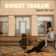 Dwight Yoakam&nbsp;-&nbsp;Blame the vain