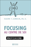 Focusing au centre de soi&nbsp;-&nbsp;E.T. Gendlin