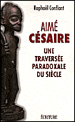 Aimé Césaire&nbsp;-&nbsp;Raphaël Confiant