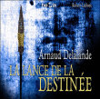 La lance de la destinée&nbsp;-&nbsp;Arnaud Delalande