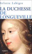 La duchesse de Longueville&nbsp;-&nbsp;Arlette Lebigre