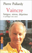 Vaincre fatigue, stress, déprime et protéger son coeur&nbsp;-&nbsp;Pierre Pallardy