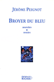 Broyer du bleu&nbsp;-&nbsp;Jérôme Peignot