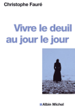 Vivre le deuil au jour le jour&nbsp;-&nbsp;Christophe Fauré