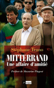 Mitterrand, une affaire d'amitié&nbsp;-&nbsp;Stéphane Trano