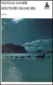 Solitudes blanches&nbsp;-&nbsp;Nicolas Vanier