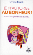 Je m'autorise au bonheur&nbsp;-&nbsp;Christian Bourit