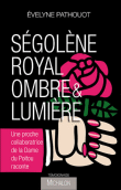 Ségolène Royal, ombre et lumière&nbsp;-&nbsp;Evelyne Pathouot