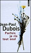 Parfois, je ris tout seul&nbsp;-&nbsp;Jean-Paul Dubois