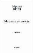 Madame est morte&nbsp;-&nbsp;Stéphane Denis