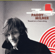 Paddy Milner&nbsp;-&nbsp;Based on a true story