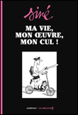 Ma vie, mon oeuvre, mon cul !&nbsp;-&nbsp;Siné