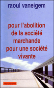 Pour une société vivante et l'abolition de la société marchande&nbsp;-&nbsp;Raoul Vaneigem