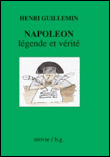 Napoléon, légende et vérité&nbsp;-&nbsp;Henri Guillemin