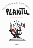 La présidentielle 2007 vue par Plantu&nbsp;-&nbsp;Plantu