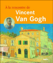 A la rencontre de Vincent Van Gogh&nbsp;-&nbsp;Collectif