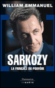 Nicolas Sarkozy, la fringale du pouvoir&nbsp;-&nbsp;William Emmanuel