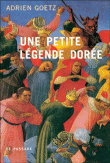 Une petite légende dorée&nbsp;-&nbsp;Adrien Goetz