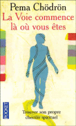 La voie commence ou vous êtes&nbsp;-&nbsp;Pema Chödrön