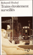 Trains étroitement surveillés&nbsp;-&nbsp;Bohumil Hrabal