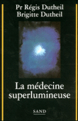La médecine superlumineuse&nbsp;-&nbsp;R. Dutheil, B. Dutheil