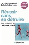 Réussir sans se détruire, des solutions au stress du travail&nbsp;-&nbsp;C. Massin, I. Sauvegrain