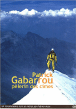 Patrick Gabarrou - Pélerin Des Cimes&nbsp;-&nbsp;Fabrice Maze, Alpinisme