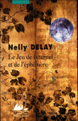 Le jeu de l'éternel et de l'éphémère&nbsp;-&nbsp;Nelly Delay