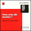 Vous avez dit musées ?&nbsp;-&nbsp;Laurent Gervereau