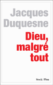 Dieu, malgré tout&nbsp;-&nbsp;Jacques Duquesne
