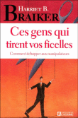 Ces gens qui tirent vos ficelles&nbsp;-&nbsp;Harriet B. Braiker