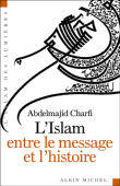 L'islam, entre le message et l'histoire&nbsp;-&nbsp;Abdelmajid Charfi
