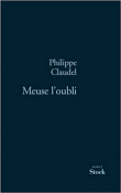 Meuse l'oubli&nbsp;-&nbsp;Philippe Claudel