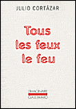 Tous les feux le feu&nbsp;-&nbsp;Julio Cortazar