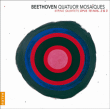Ludwig van Beethoven, Quatuor Mosaïques