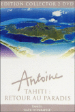 Tahiti : retour au paradis - Edition Collector&nbsp;-&nbsp;Antoine