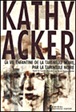 La vie enfantine de la tarentule noire par la Tarentule Noire&nbsp;-&nbsp;Kathy Acker