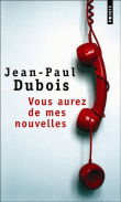 Vous aurez de mes nouvelles&nbsp;-&nbsp;Jean-Paul Dubois