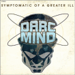 Darc Mind&nbsp;-&nbsp;Symptomatic of a greater ill